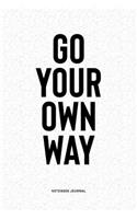 Go Your Own Way: A 6x9 Inch Notebook Diary Journal With A Bold Text Font Slogan On A Matte Cover and 120 Blank Lined Pages Makes A Great Alternative To A Card