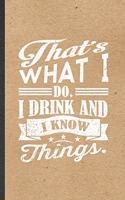 That's What I Do I Drink and I Know Things