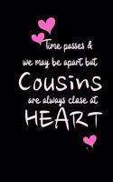 Time passes & we may be apart but COUSINS are always close at HEART: Funny Gift Notebook, Journal Gift, Diary, Doodle Gift or Notebook - 6 x 9 Compact Size- 80 Blank Lined Pages, Gift or Present