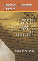 Consigue Clientes Para Tu Despacho de Abogados: marketing jurídico