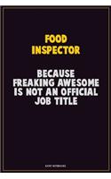 Food Inspector, Because Freaking Awesome Is Not An Official Job Title: Career Motivational Quotes 6x9 120 Pages Blank Lined Notebook Journal