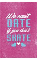 We Can´t Date If You Don´t Skate: All Purpose 6x9 Blank Lined Notebook Journal Way Better Than A Card Trendy Unique Gift Pink Velvet Ice Skating