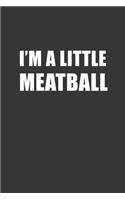 Im A Little Meatball Notebook: Lined Journal, 120 Pages, 6 x 9, Affordable Gift Journal Matte Finish