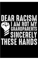 Dear Racism I Am Not My Grandparents Sincerely These Hands: Grandparent's Day Journal Notebook Gifts, Funny Grandpa & Grandma Notebook Journal, Grandmother & Grandfather Journal, Grandparents Journal for Gran