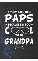 They Call Me Paps Because I'm Too Cool To Be Grandpa: Family life Grandpa Dad Men love marriage friendship parenting wedding divorce Memory dating Journal Blank Lined Note Book Gift