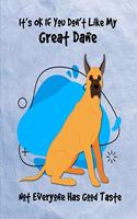 It's OK If You Don't Like My Great Dane Not Everyone Has Good Taste