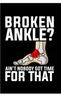 Broken Ankle? Ain't Nobody Got Time For That
