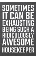 Sometimes it can be Exhausting being such a Ridiculously Awesome Housekeeper: Housekeeper Dot Grid Notebook, Planner or Journal - 110 Dotted Pages - Office Equipment, Supplies - Funny Housekeeper Gift Idea for Christmas or Bir