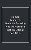 Human Resources Because Freaking Miracle Worker is not an Official Job Title.