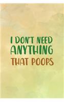 I Don't Need Anything That Poops