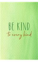 Be Kind To Every Kind