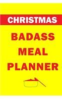 Christmas Badass Meal Planner: Track And Plan Your Meals Weekly (Christmas Food Planner - Journal - Log - Calendar): 2019 Christmas monthly meal planner Notebook Calendar, Weekly 