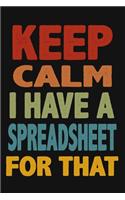 Keep Calm I Have A Spreadsheet For That