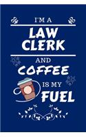 I'm A Law Clerk And Coffee Is My Fuel: Perfect Gag Gift For A Law Clerk Who Loves Their Coffee - Blank Lined Notebook Journal - 100 Pages 6 x 9 Format - Office - Work - Job - Humour and B