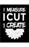 I Measure I Cut I Create: Carpenters Blank Drawing Book