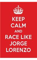 Keep Calm and Race Like Jorge Lorenzo: Jorge Lorenzo Designer Notebook