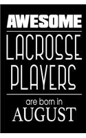 Awesome Lacrosse Players Are Born in August: Funny Lacrosse Birthday Sports Notebook Gift