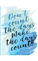 Don't count the days...