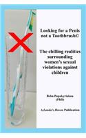 Looking for a Penis, Not a Toothbrush(c) the Chilling Realities Surrounding Women's Sexual Violations Against Children