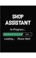 Shop Assistant in Progress Loading Please Wait: Shop Assistant Student Appreciation Blank Line Notebook (8.5 X 11 - 110 Blank Pages)