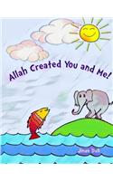 Allah Created You and Me!: The fun rhyming kids book for muslim children about how Allah created everything, from plants to weather, to you and me!