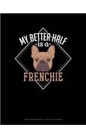 My Better Half Is a Frenchie: Graph Paper Notebook - 0.25 Inch (1/4) Squares(1206 Graph Paper Notebook - 0.25 Inch (1/4") Squares)
