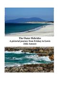 The Outer Hebrides: A Pictorial Journey from Eriskay to Lewis