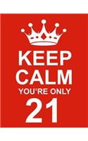 Keep Calm You're Only 21: Large Red Notebook/Journal for Writing 100 Pages, 21st Birthday Gift for Men and Women