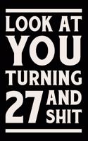 Look at You Turning 27 and Shit: Funny Wide Lined Notebook Birthday Gift for 27 Years Old Gold