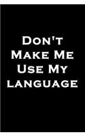 Don't Make Me Use My Language