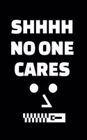 Shhhh No One Cares: A 6 X 9 Inch Matte Softcover Paperback Notebook Journal with 120 Blank Lined Pages