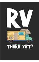 RV There Yet?: RV Travel Journal & Camping Notebook