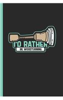 I'd Rather Be Woodturning: Notebook & Journal for Bullets or Diary for Woodturners and Wood Workers Gift, Dot Grid Paper (120 Pages, 6x9)