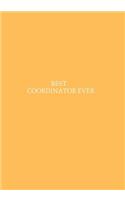 Best Coordinator Ever: Blank Ruled Notebook and Funny Office Journal Entries Manager or Co-Worker Writing Pad and Many More Great Gift Notebook