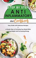 Step by Step Anti-Inflammatory Diet Cookbook