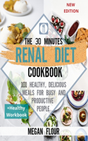 The 30 minutes Renal diet cookbook: 101 Healthy, Delicious Meals for Busy and Productive People (+ Healthy Workbook)