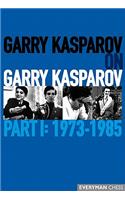 Garry Kasparov on Garry Kasparov, Part 1: 1973-1985: 1973-1985