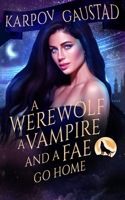Werewolf, A Vampire, and A Fae Go Home