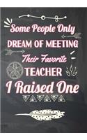 Some People Only Dream of Meeting their Favorite Teacher I Raised One- Best Gift From Proud Mom to Daughter My Teacher Journal Notebook Appreciation Mother Daughter Gifts. Great for Birthday, Gift Set, Retired Planner, Inspirational Quotes Notebook