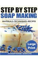 Ste by Step Soap Making ***Large Print Edition***: Material - Techniques - Recipes
