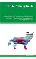Torkie Training Guide Torkie Training Book Features: Torkie Housetraining, Obedience Training, Agility Training, Behavioral Training, Tricks and More