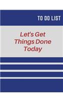 To Do LIst: Let's Get Things Done Today 8.5x11 Inch