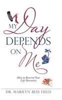 My Day Depends on Me