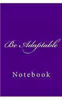 Be Adaptable