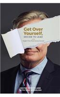 Get Over Yourself, Decide to Lead