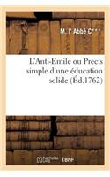 L'Anti-Emile Ou Precis Simple d'Une Éducation Solide