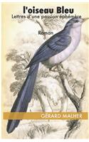 L'oiseau Bleu: Lettres d'une passion éphémere