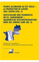 France-Allemagne Au XX E Siècle - La Production de Savoir Sur l'Autre (Vol. 4)- Deutschland Und Frankreich Im 20. Jahrhundert - Akademische Wissensproduktion Ueber Das Andere Land (Bd. 4)