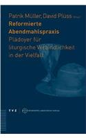 Reformierte Abendmahlspraxis: Pladoyer Fur Liturgische Verbindlichkeit in Der Vielfalt