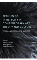 Regimes of Invisibility in Contemporary Art, Theory and Culture